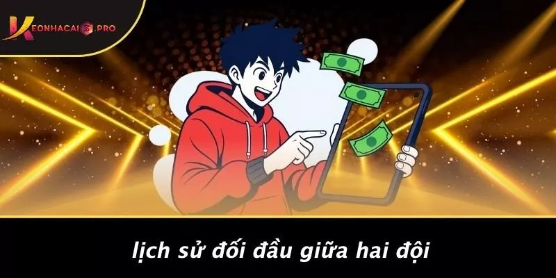 Lịch Sử Đối Đầu Giữa Hai Đội