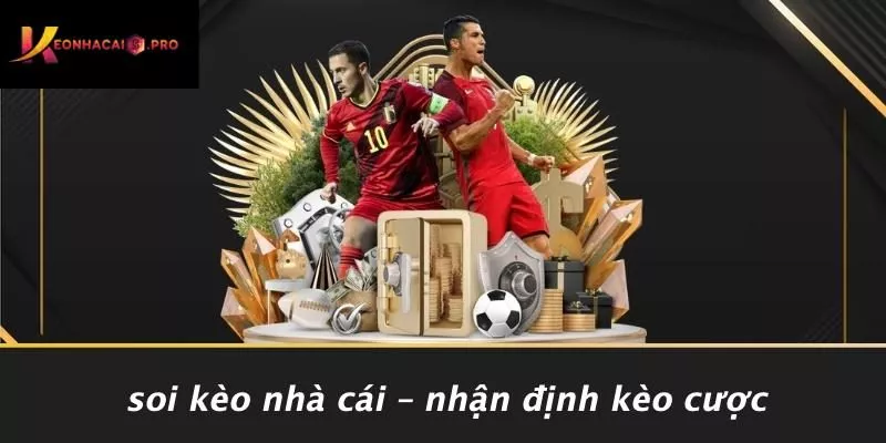 Soi Kèo Nhà Cái – Nhận Định Kèo Cược